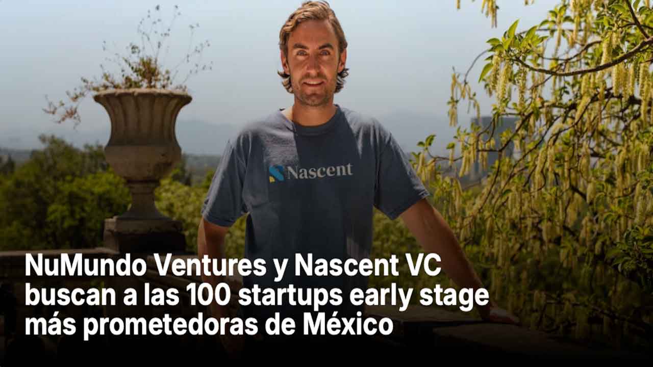 NuMundo Ventures y Nascent VC buscan a las 100 startups early stage más prometedoras de México